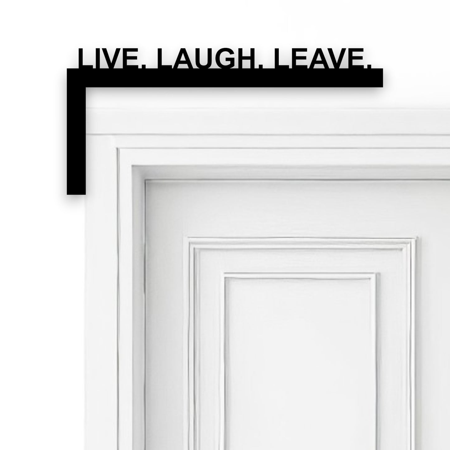 Live Laugh Leave Door Frame Sign